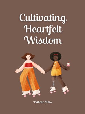 cover image of Cultivating Heartfelt Wisdom